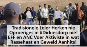Tradisionele Leier Herken nie Oproeriges in #Dirkiesdorp nie - EFF en ANC Voer Aktiviste in wat Rassehaat en Geweld Aanhits!